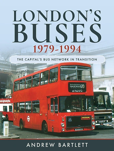 London's Buses, 1979-1994: The Capital's Bus Network Transition