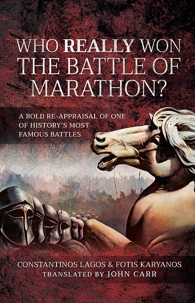 Who Really Won the Battle of Marathon?: A Bold Re-appraisal One History's Most Famous Battles