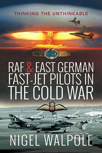 RAF & East German Fast-Jet Pilots the Cold War: Thinking Unthinkable