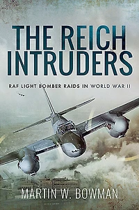 The Reich Intruders: RAF Light Bomber Raids World War II