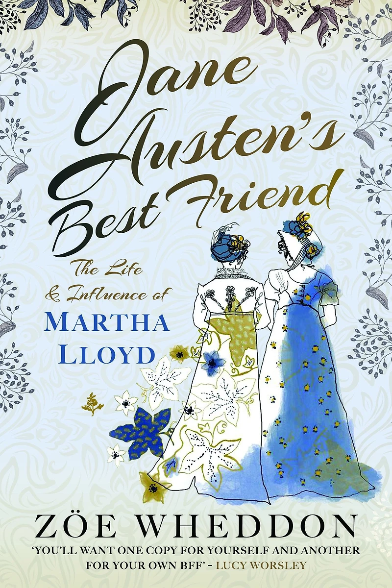 Jane Austen's Best Friend: The Life and Influence of Martha Lloyd