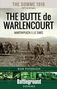 The Somme 1916-The Butte de Warlencourt: Martinpuich & Le Sars