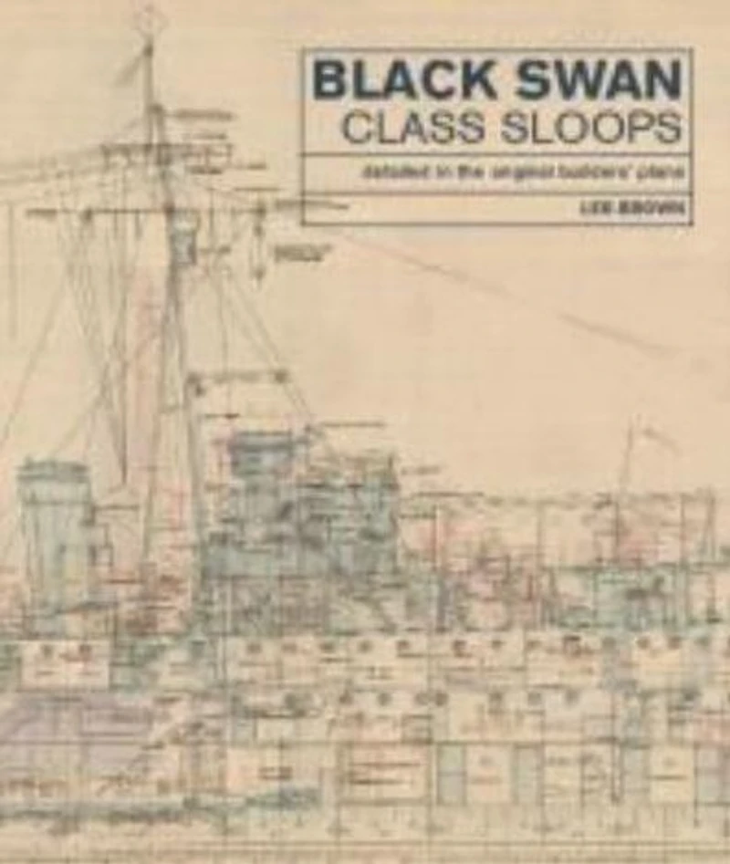 Black Swan Class Sloops: Detailed the Original Builders' Plans
