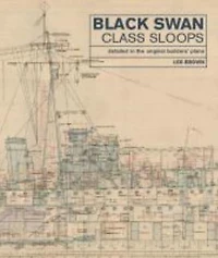Black Swan Class Sloops: Detailed the Original Builders' Plans