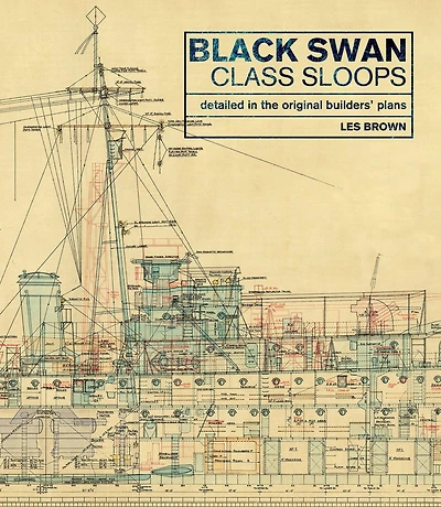 Black Swan Class Sloops: Detailed the Original Builders' Plans