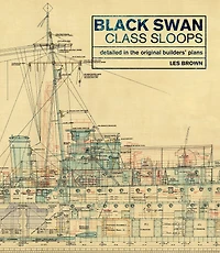 Black Swan Class Sloops: Detailed the Original Builders' Plans