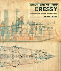 Armoured Cruiser Cressy: Detailed the Original Builders' Plans