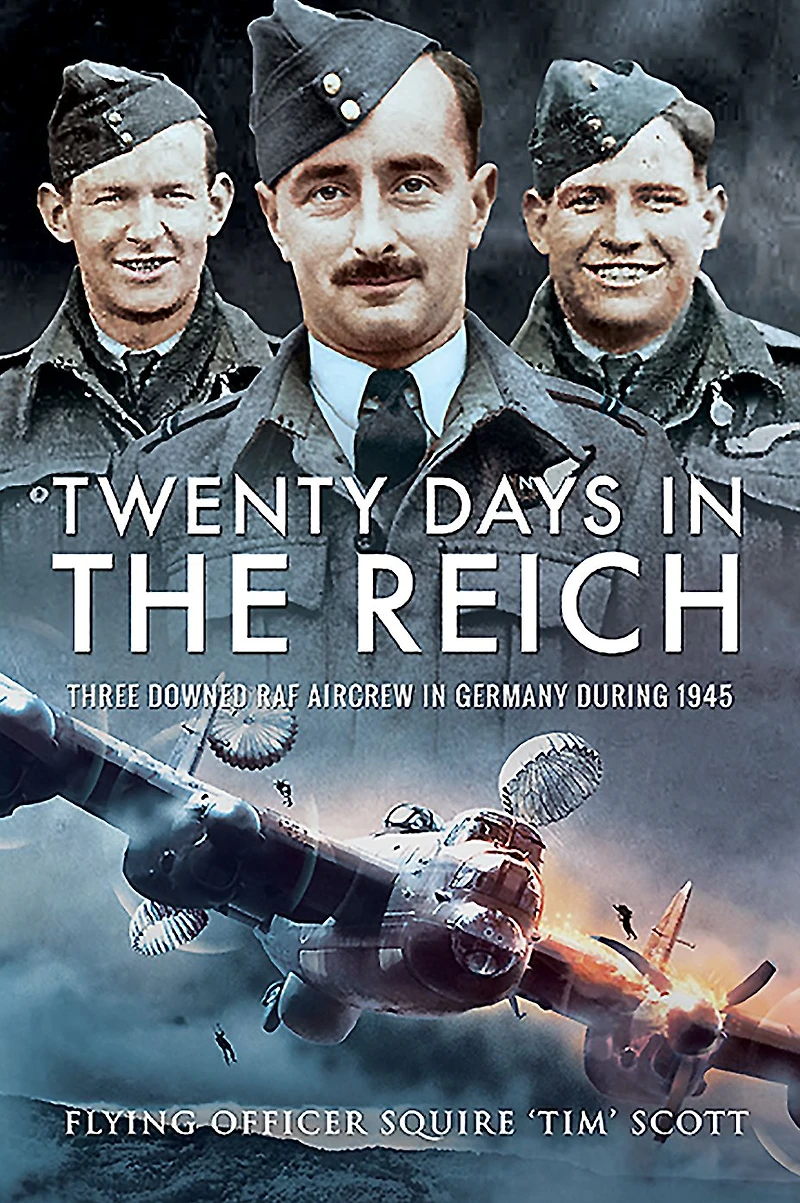 Twenty Days the Reich: Three Downed RAF Aircrew on Run Germany, 1945