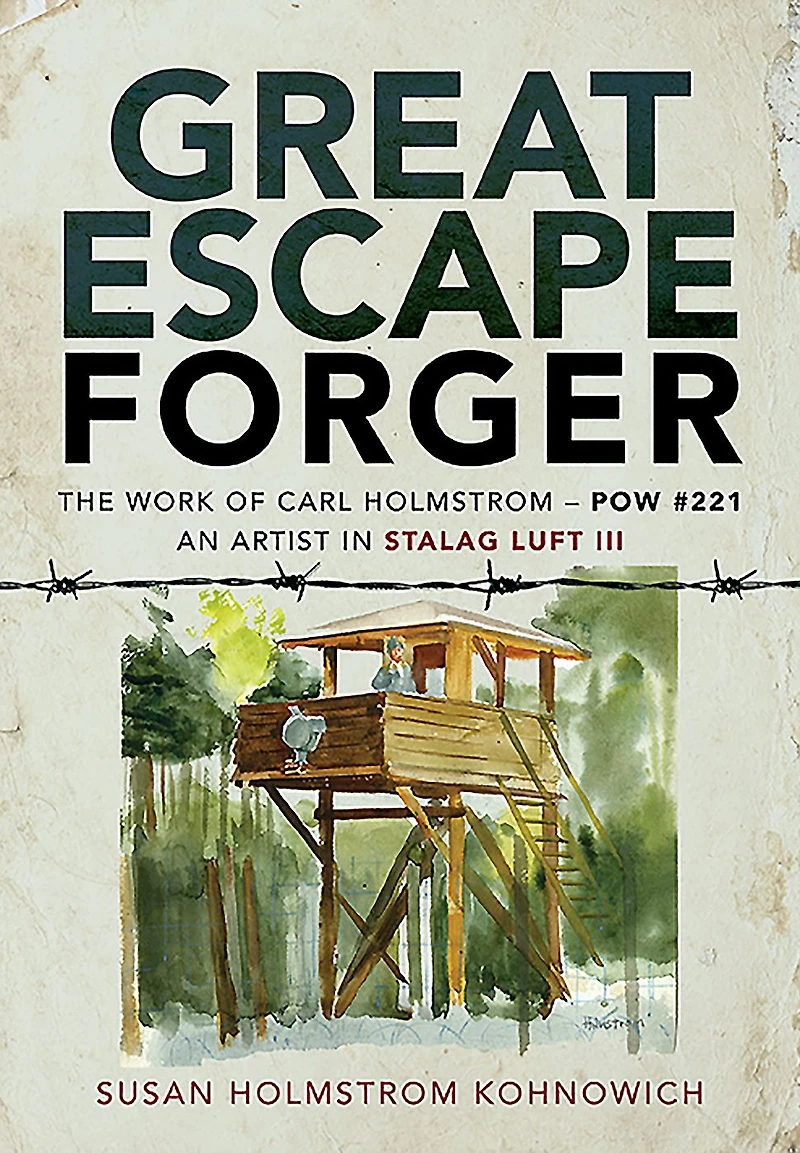Great Escape Forger: The Work of Carl Holmstrom-POW#221. An Artist Stalag Luft III