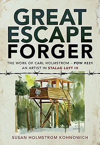 Great Escape Forger: The Work of Carl Holmstrom-POW#221. An Artist Stalag Luft III