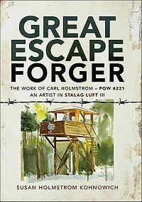 Great Escape Forger: The Work of Carl Holmstrom-POW#221. An Artist Stalag Luft III