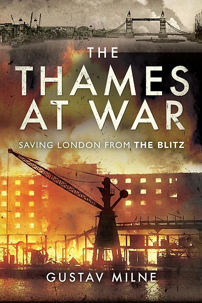 the Thames at War: Saving London From Blitz