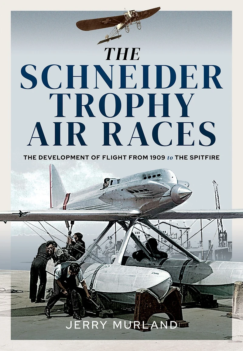 the Schneider Trophy Air Races: Development of Flight from 1909 to Spitfire