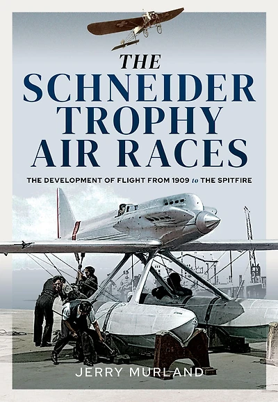 the Schneider Trophy Air Races: Development of Flight from 1909 to Spitfire