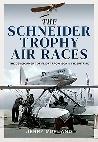 the Schneider Trophy Air Races: Development of Flight from 1909 to Spitfire