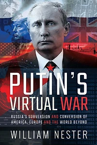 Putin's Virtual War: Russia's Subversion and Conversion of America, Europe the World Beyond