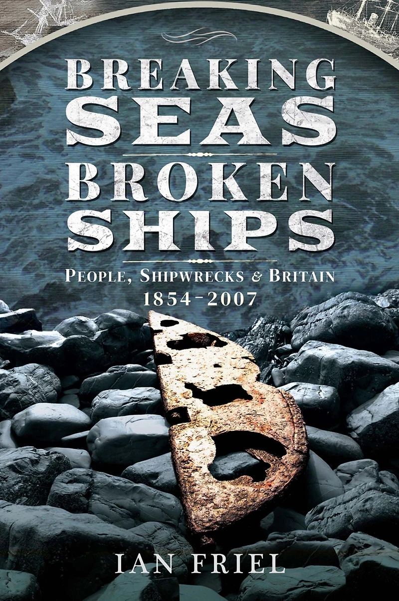 Breaking Seas, Broken Ships: People, Shipwrecks & Britain, 1854-2007