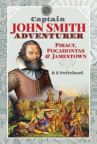Captain John Smith, Adventurer: Piracy, Pocahontas & Jamestown
