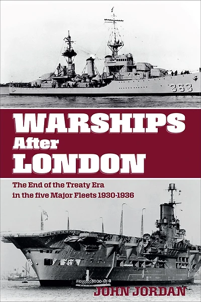 Warships After London: The End of the Treaty Era in the Five Major Fleets, 1930-1936