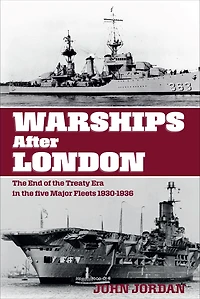 Warships After London: The End of the Treaty Era in the Five Major Fleets, 1930-1936