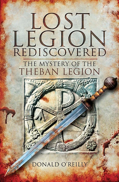Lost Legion Rediscovered: The Mystery of the Theban Legion