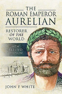 the Roman Emperor Aurelian: Restorer of World