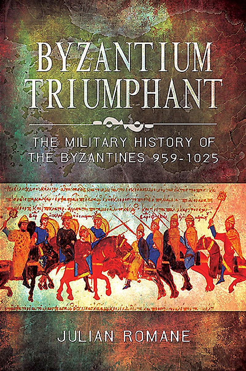 Byzantium Triumphant: the Military History of Byzantines, 959-1025