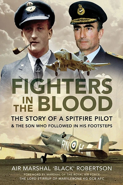 Fighters in the Blood: The Story of a Spitfire Pilot & the Son Who Followed in His Footsteps