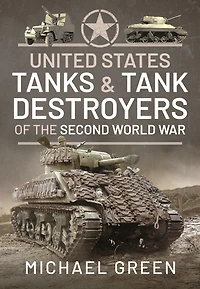 United States Tanks & Tank Destroyers of the Second World War