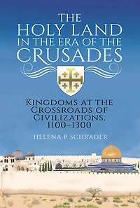 the Holy Land Era of Crusades: Kingdoms at Crossroads Civilizations, 1100-1300