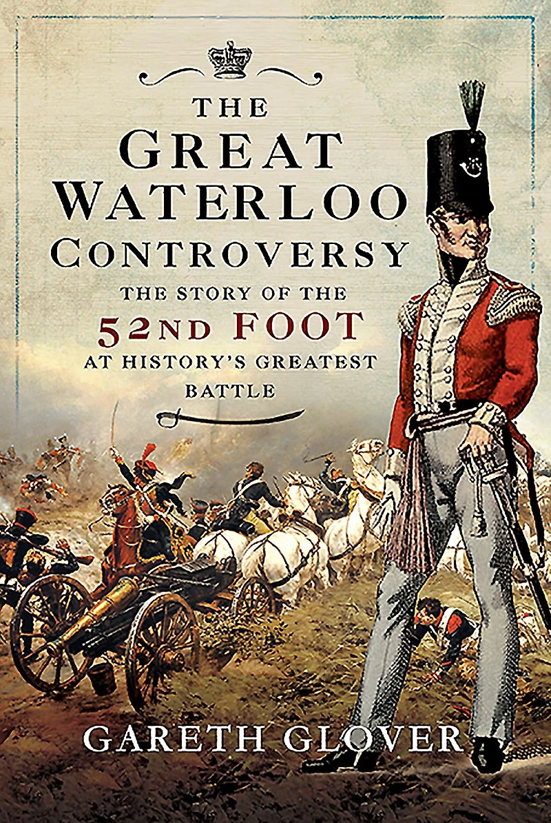 the Great Waterloo Controversy: Story of 52nd Foot at History's Greatest Battle