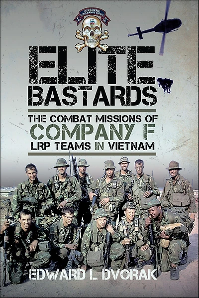 Elite Bastards: The Combat Missions of Company F, LRP Teams Vietnam