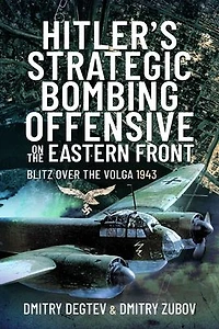 Hitler's Strategic Bombing Offensive on the Eastern Front: Blitz Over Volga, 1943