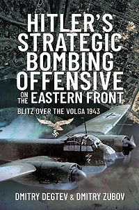 Hitler's Strategic Bombing Offensive on the Eastern Front: Blitz Over Volga, 1943