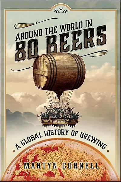 Around the World 80 Beers: A Global History of Brewing