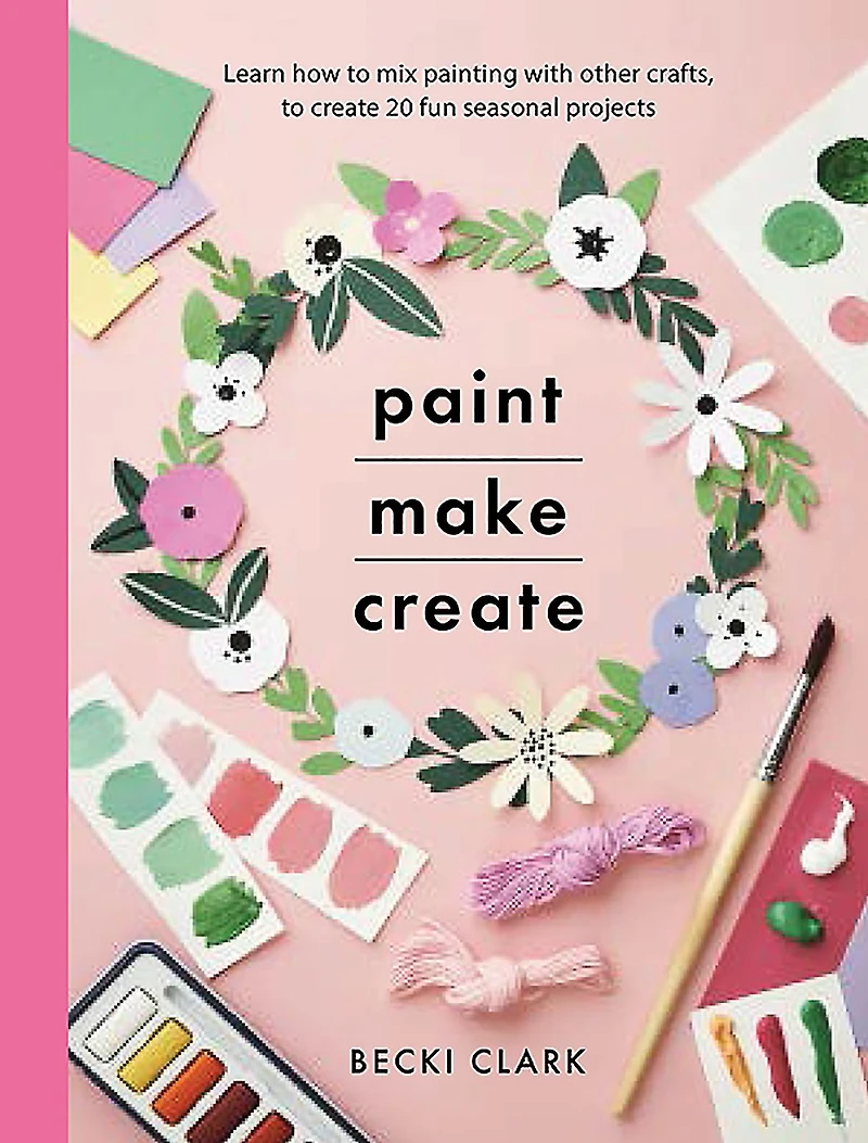 Paint, Make, Create: Learn How to Mix Painting with Other Crafts Create 20 Fun Seasonal Projects