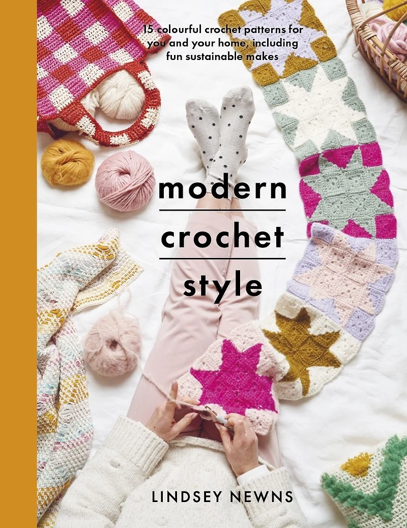Modern crochet Style: 15 colourful patterns for you and your home, including fun sustainable makes