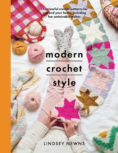 Modern crochet Style: 15 colourful patterns for you and your home, including fun sustainable makes
