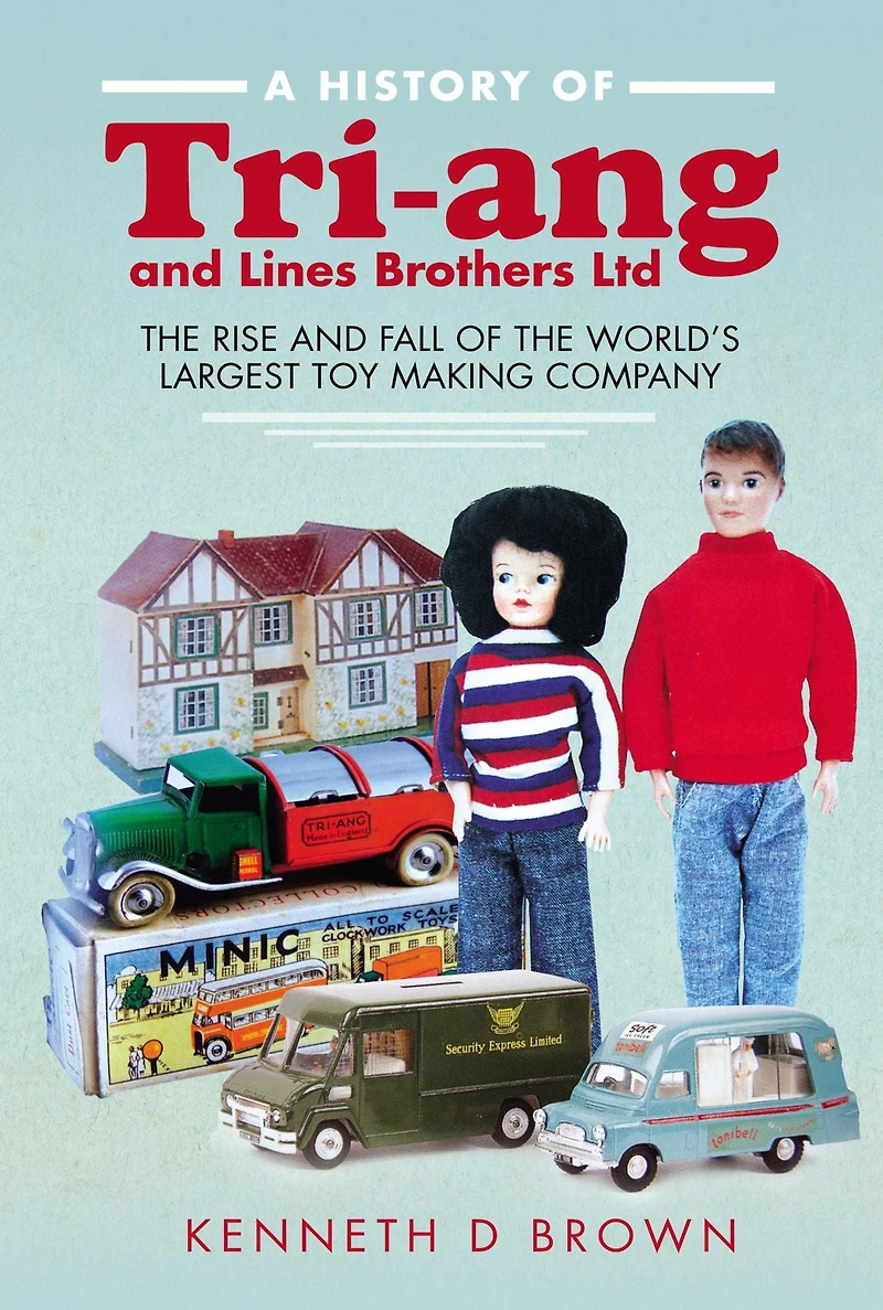 A History of Tri-ang and Lines Brothers Ltd: the Rise Fall World's Largest Toy Making Company
