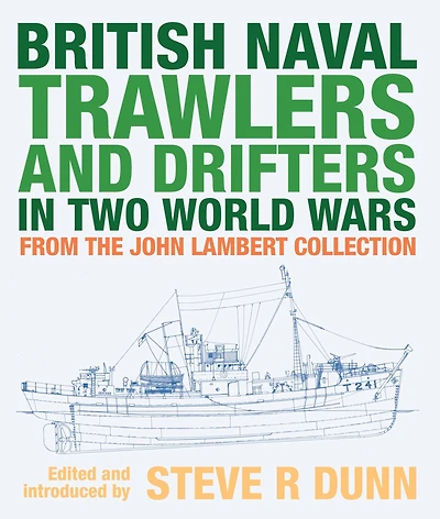 British Naval Trawlers and Drifters Two World Wars: From The John Lambert Collection