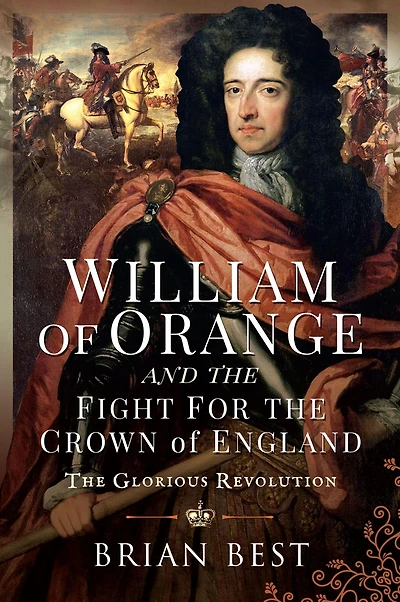 William of Orange and The Fight for Crown England: Glorious Revolution