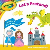 Crayola Let's Pretend!: Includes a Press-Out Castle! With Over 40 Stickers!