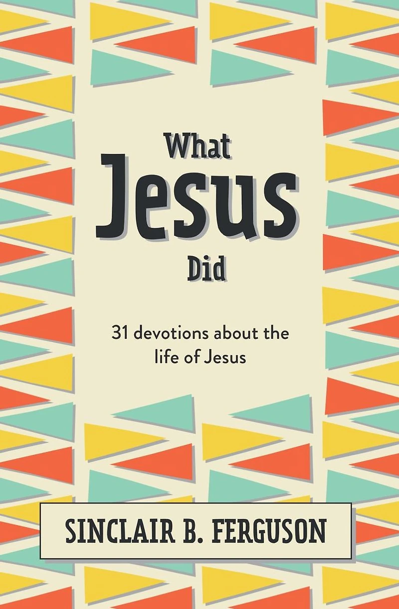 What Jesus Did: 31 Devotions about the life of