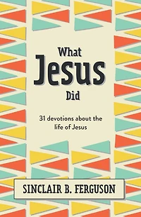What Jesus Did: 31 Devotions about the life of