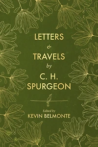 Letters and Travels By C. H. Spurgeon