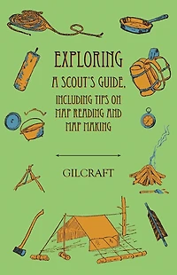 Exploring - A Scout's Guide Including Tips on Map Reading and Making