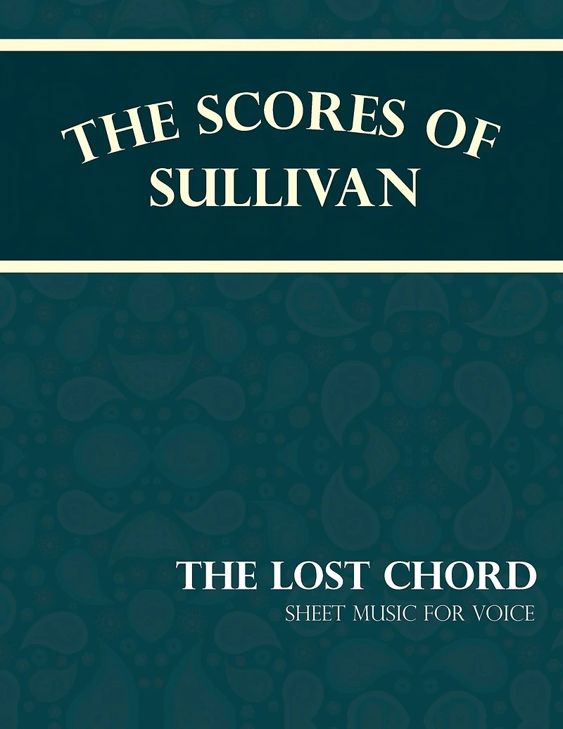 The Scores of Sullivan - Lost Chord Sheet Music for Voice