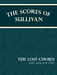 The Scores of Sullivan - Lost Chord Sheet Music for Voice