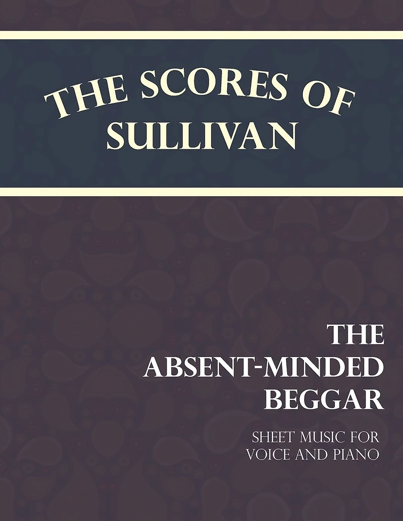 The Scores of Sullivan - Absent-Minded Beggar Sheet Music for Voice and Piano