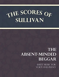 The Scores of Sullivan - Absent-Minded Beggar Sheet Music for Voice and Piano